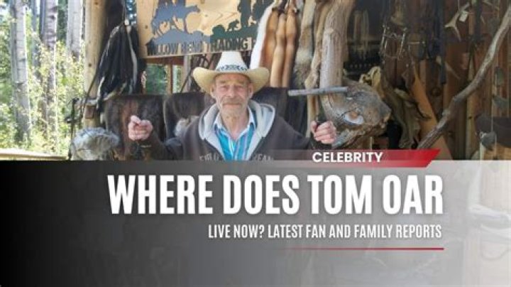 Does Tom Oar still live in Montana?