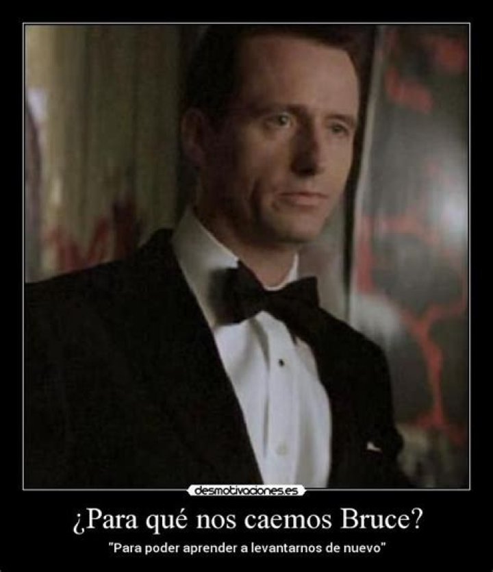 ¿Por qué caemos Bruce? para que aprendamos a levantarnos