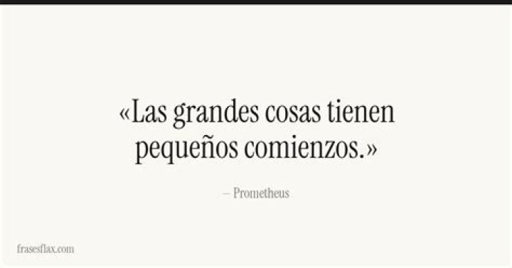 Las grandes cosas tienen pequeños comienzos
