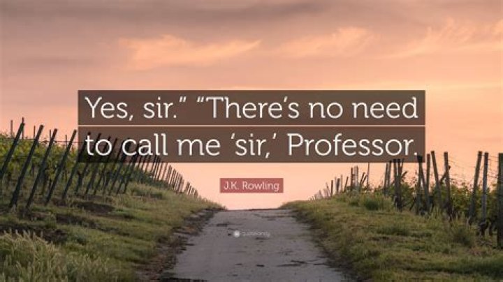 Who said there’s no need to call me sir professor?